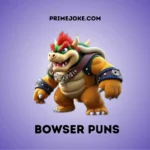 Bowser Puns