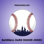 Baseball Dark Humor Jokes