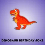 dinosaur birthday joke